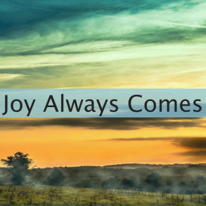 Episode 98: Joy Always Comes