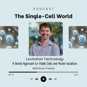 Ep. 47: Levitation Technology- A Gentle Approach to Viable Cells and Nuclei Isolation