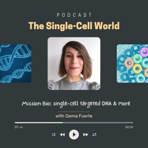 Ep.16: Mission Bio: single-cell targeted DNA & more