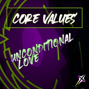 Core Values, Unconditional Love. Oct 20, 2024