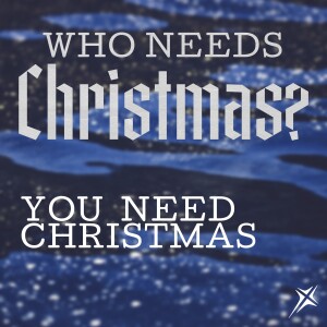 Who Needs Christmas? You Need Christmas - Hope. Dec 1, 2024