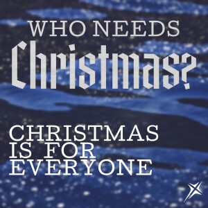Who Needs Christmas? Christmas Is For Everyone. Dec 22, 2024