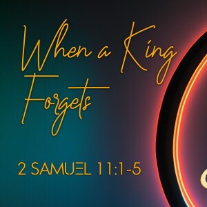 Seek, When A King Forgets. Aug 11, 2024