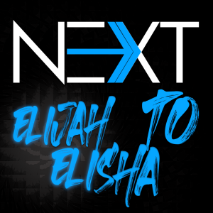 NEXT, Elijah to Elisha. Sept 29, 2024