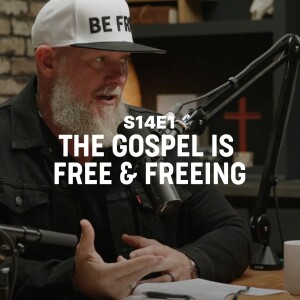 A Free & Freeing Gospel - Deepen with Pastor Joby Martin S14E1