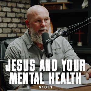 S10E1 - Jesus & Your Mental Health