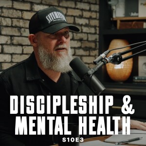 S10E3 - Discipleship and Mental & Emotional Health