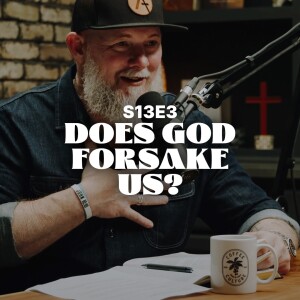 Does God Forsake Us? - S13E3
