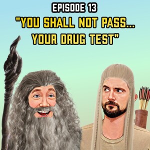 Episode 13: ”You shall not pass...your drug test”