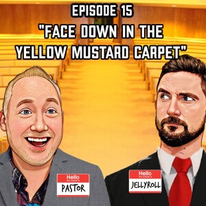 Episode 15: "Face Down in the Yellow Mustard Carpet"