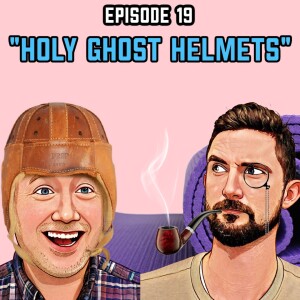 Episode 19: Holy Ghost Helmets