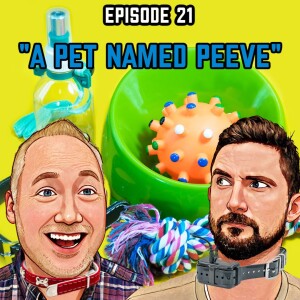 Episode 21: A Pet Named Peeve"