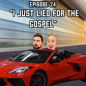 Episode 24: "I Just Lied for the Gospel"
