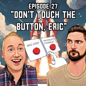 Episode 27: "Don't Touch the Button, Eric!"