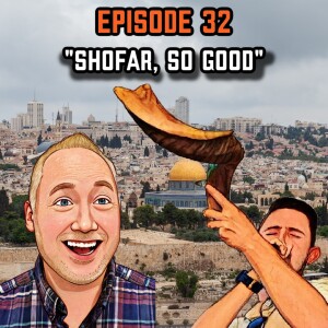 Epidsode 32: "Shofar, So Good"