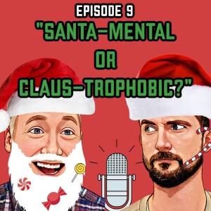 Episode 9: ”Santa-mental or Claus-trophobic”