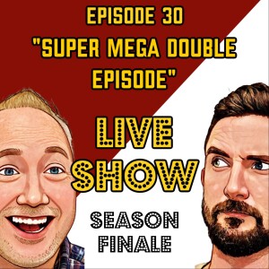 Episode 30: "Super Mega Double Episode Season Finale"