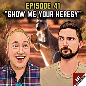 Episode 41: "Show Me Your Heresy"