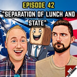 Episode 42: "Separation of Lunch and State"