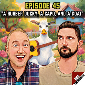 Episode 45: "A Rubber Ducky, a Capo, and a Goat"