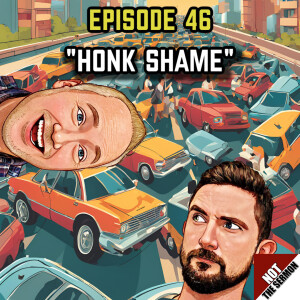 Episode 46: "Honk Shame"