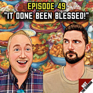 Episode 49: "It Done Been Blessed"