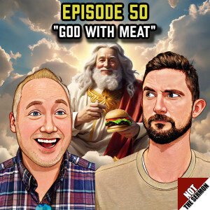 Episode 50: "God with Meat"