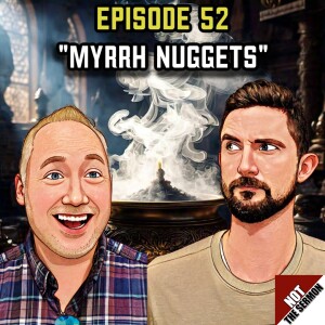 Episode 52: "Myrrh Nuggets"