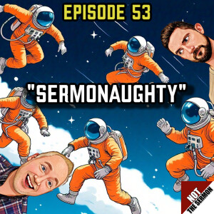 Episode 53: "Sermonaughty"