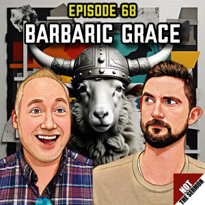 Episode 68: Barbaric Grace