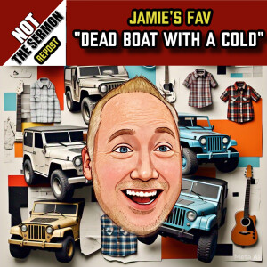 Jamie's Fav: REPOST: Dead Boat with a Cold