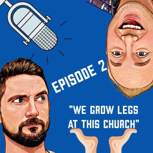 Episode 2: ”We grow legs at this church.”