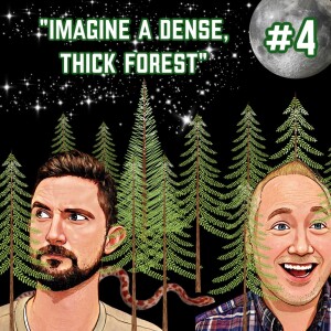 Episode 4: ”Imagine a dense, thick forest”