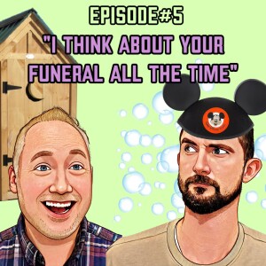 Episode 5: ”I think about your funeral all the time”