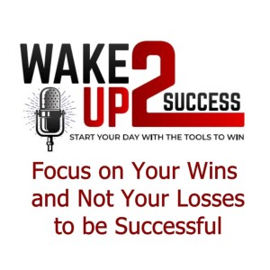 Focus on Your Wins and Not Your Losses to be Successful