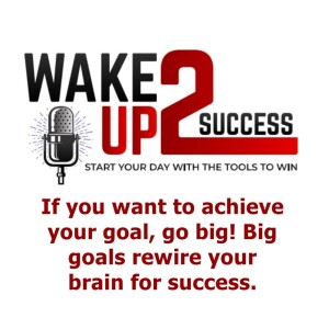 If you want to achieve your goal, go big! Big goals rewire your brain for success.