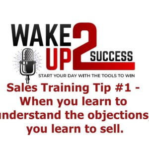 Sales Training Tip #1 - When you learn to understand the objections, you learn to sell.