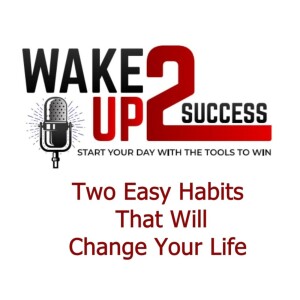 Two Easy Habits That Will Change Your Life