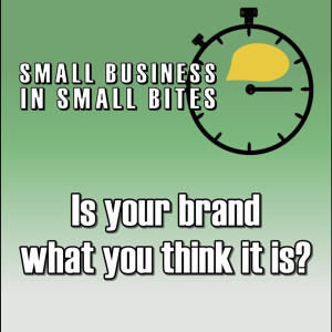 Is your brand what you think it is?