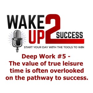 Deep Work #5 - The value of true leisure time is often overlooked on the pathway to success.
