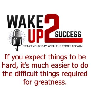 If you expect things to be hard, it’s much easier to the difficult things required for greatness.