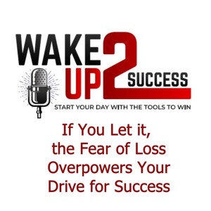 If You Let it, the Fear of Loss Overpowers Your Drive for Success