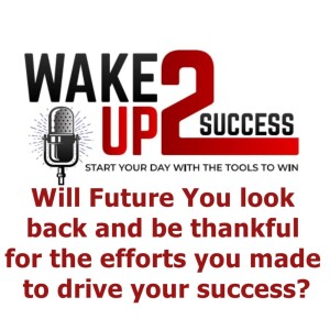 Will Future You look back on today and be thankful for the efforts you made to drive your success?