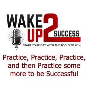 Practice, Practice, Practice, and then Practice some more to be Successful