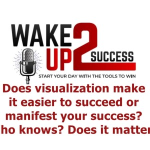 Does visualization make it easier to succeed or manifest your success? Who knows? Does it matter?