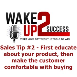 Sales Tip #2 - First educate about your product, then make the customer comfortable with buying