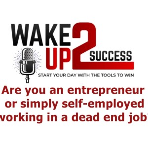 Are you an entrepreneur or just self-employed working in a dead end job?