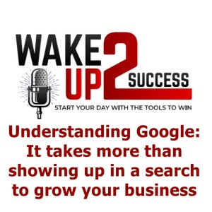 Understanding Google - It takes more than showing up in a search to grow your business
