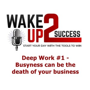 Deep Work #1 - Busyness can be the death of your business