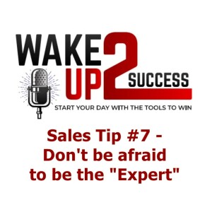 Sales Tip #7 - Don’t be afraid to be the ”Expert”